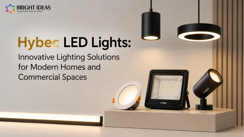 Hybec LED Lights: Innovative Lighting Solutions for Modern Homes and Commercial Spaces